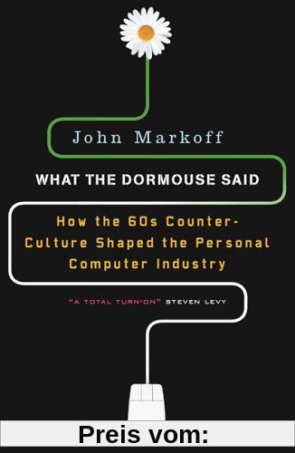What the Dormouse Said: How the Sixties Counterculture Shaped the Personal ComputerIndustry